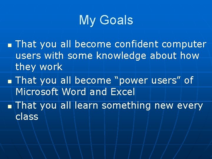 My Goals n n n That you all become confident computer users with some