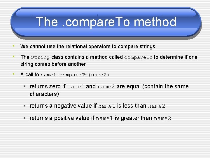 The. compare. To method • We cannot use the relational operators to compare strings