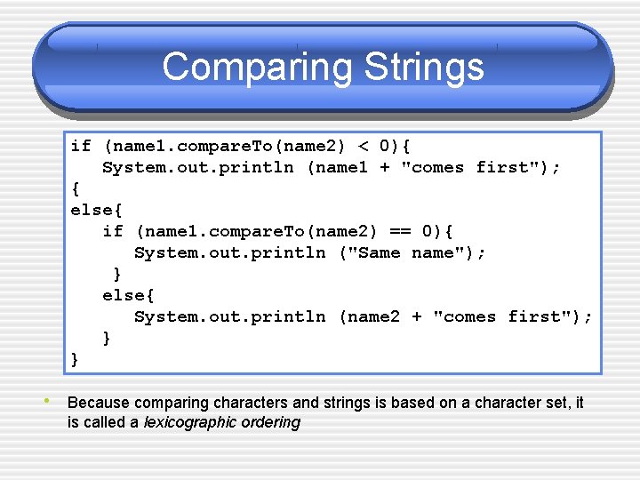 Comparing Strings if (name 1. compare. To(name 2) < 0){ System. out. println (name