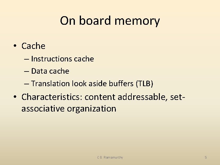 On board memory • Cache – Instructions cache – Data cache – Translation look