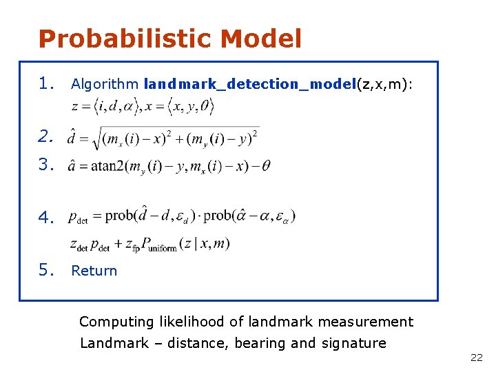 Probabilistic Model 1. Algorithm landmark_detection_model(z, x, m): 2. 3. 4. 5. Return Computing likelihood