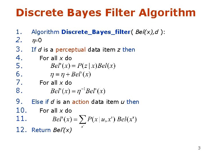 Discrete Bayes Filter Algorithm 1. 2. 3. 4. 5. 6. 7. 8. Algorithm Discrete_Bayes_filter(