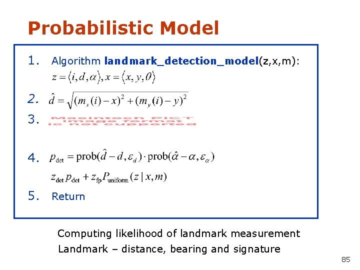 Probabilistic Model 1. Algorithm landmark_detection_model(z, x, m): 2. 3. 4. 5. Return Computing likelihood