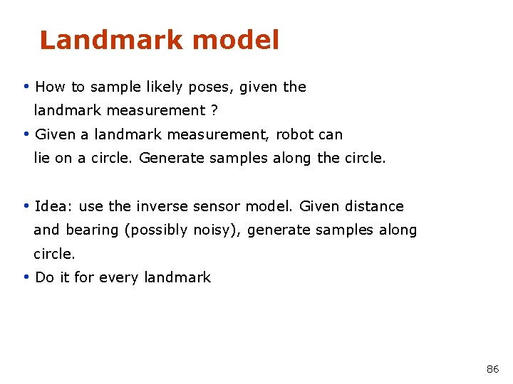 Landmark model • How to sample likely poses, given the landmark measurement ? •