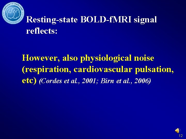 Resting-state BOLD-f. MRI signal reflects: However, also physiological noise (respiration, cardiovascular pulsation, etc) (Cordes