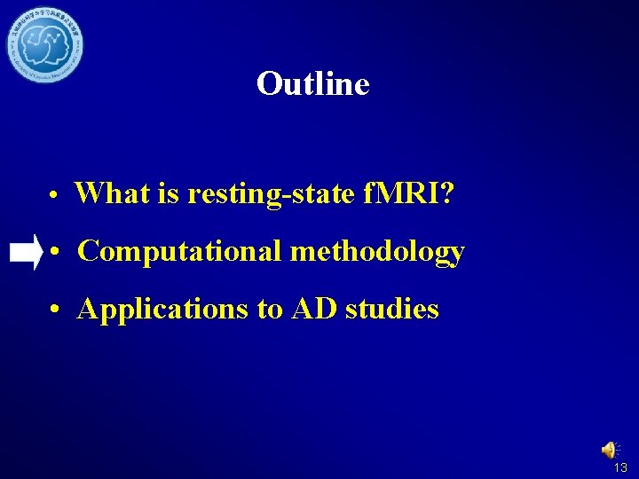 Outline • What is resting-state f. MRI? • Computational methodology • Applications to AD