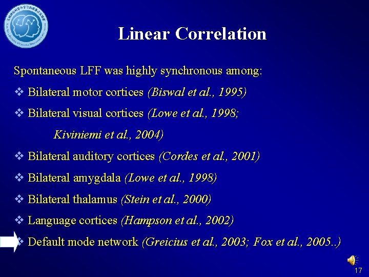 Linear Correlation Spontaneous LFF was highly synchronous among: v Bilateral motor cortices (Biswal et