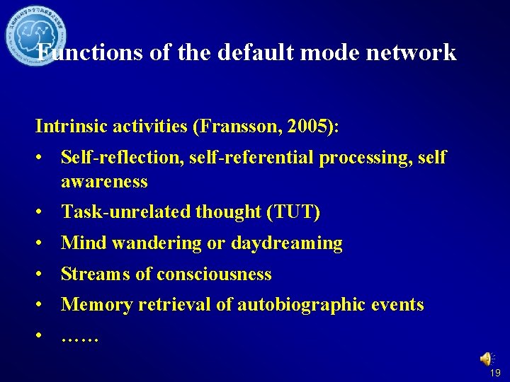 Functions of the default mode network Intrinsic activities (Fransson, 2005): • Self-reflection, self-referential processing,