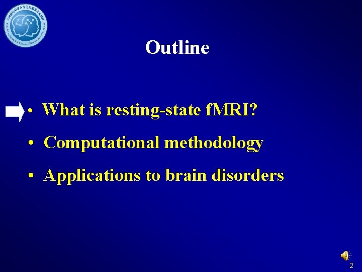 Outline • What is resting-state f. MRI? • Computational methodology • Applications to brain