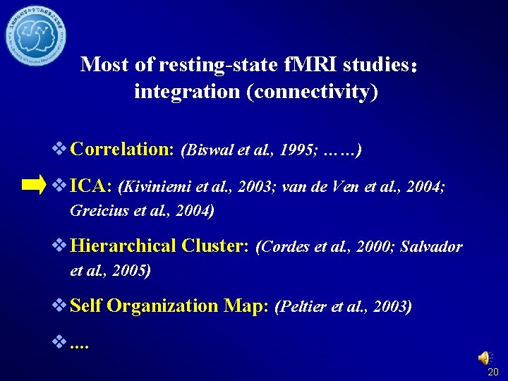 Most of resting-state f. MRI studies： integration (connectivity) v Correlation: (Biswal et al. ,