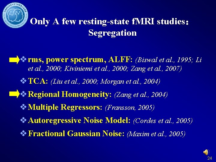 Only A few resting-state f. MRI studies： Segregation v rms, power spectrum, ALFF: (Biswal