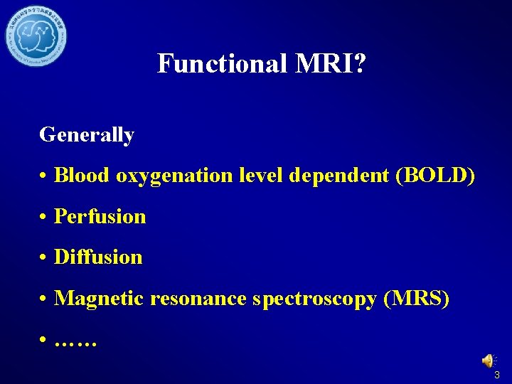 Functional MRI? Generally • Blood oxygenation level dependent (BOLD) • Perfusion • Diffusion •