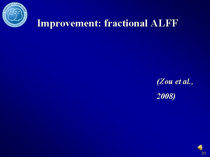 Improvement: fractional ALFF (Zou et al. , 2008) 31 