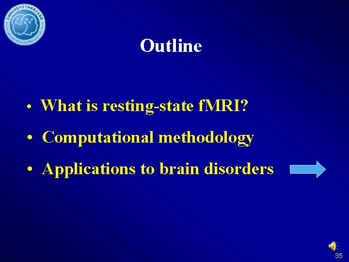 Outline • What is resting-state f. MRI? • Computational methodology • Applications to brain
