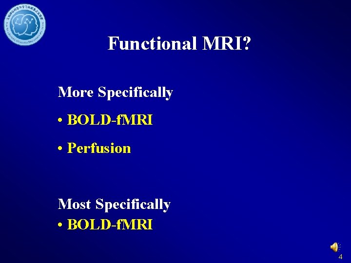 Functional MRI? More Specifically • BOLD-f. MRI • Perfusion Most Specifically • BOLD-f. MRI