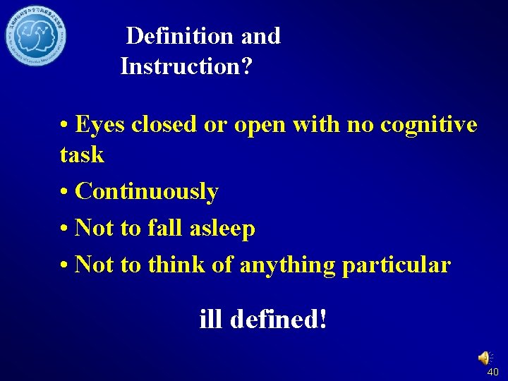 Definition and Instruction? • Eyes closed or open with no cognitive task • Continuously