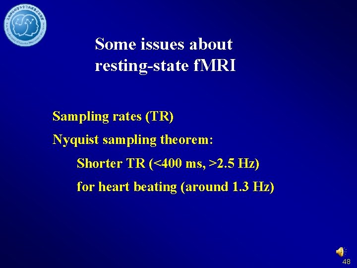 Some issues about resting-state f. MRI Sampling rates (TR) Nyquist sampling theorem: Shorter TR