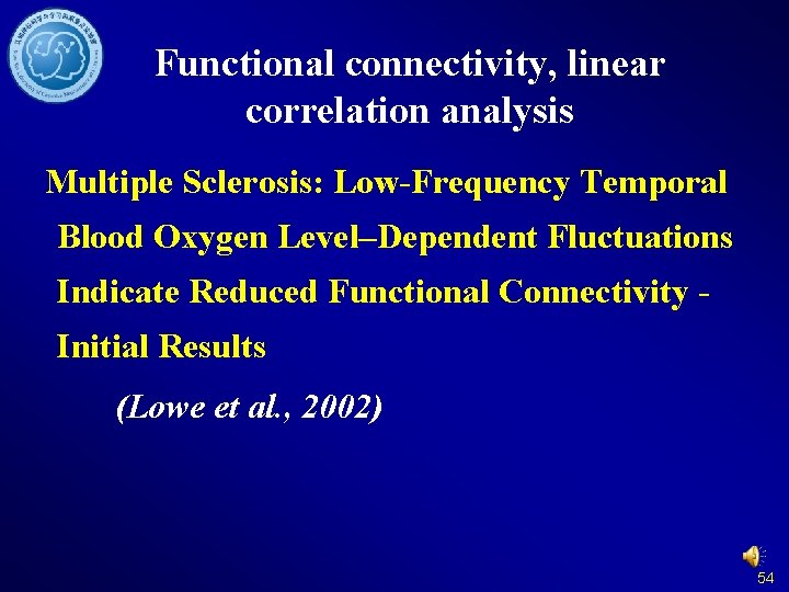 Functional connectivity, linear correlation analysis Multiple Sclerosis: Low-Frequency Temporal Blood Oxygen Level–Dependent Fluctuations Indicate