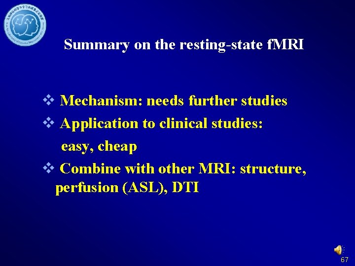 Summary on the resting-state f. MRI v Mechanism: needs further studies v Application to