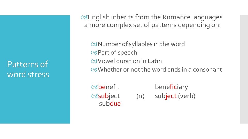  English inherits from the Romance languages a more complex set of patterns depending