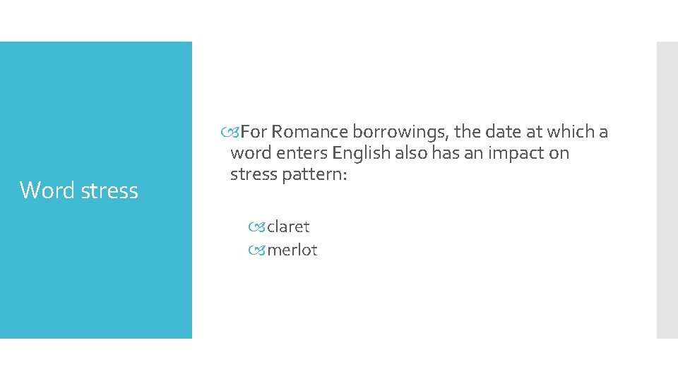 Word stress For Romance borrowings, the date at which a word enters English also