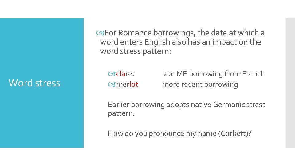 For Romance borrowings, the date at which a word enters English also has