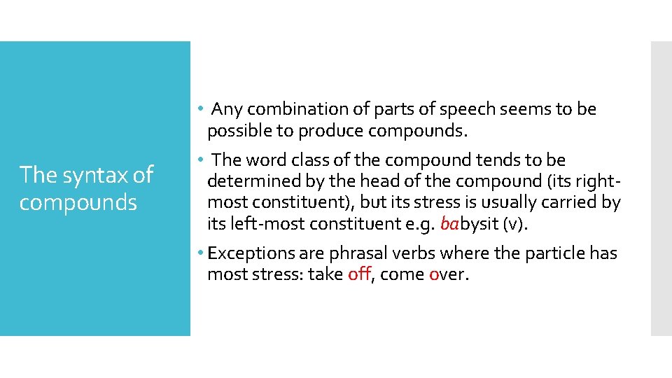 The syntax of compounds • Any combination of parts of speech seems to be
