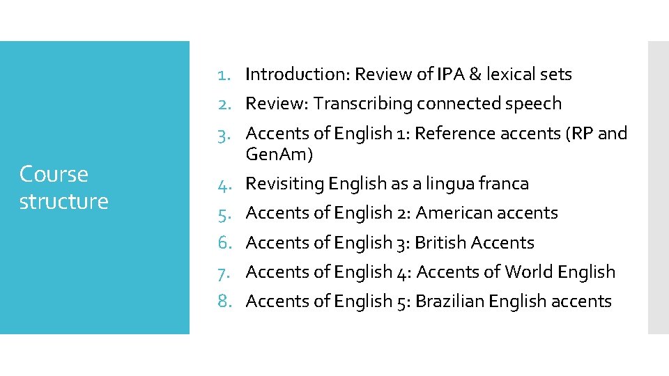 Course structure 1. Introduction: Review of IPA & lexical sets 2. Review: Transcribing connected