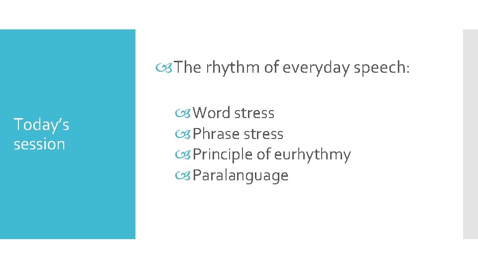  The rhythm of everyday speech: Today’s session Word stress Phrase stress Principle of