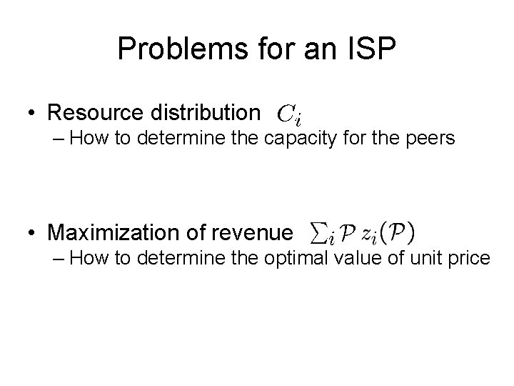 Problems for an ISP • Resource distribution – How to determine the capacity for