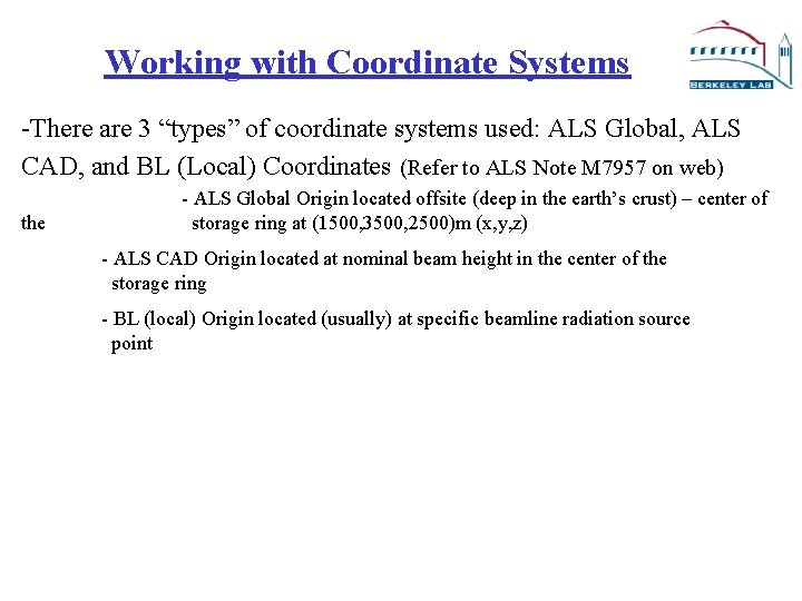 Working with Coordinate Systems -There are 3 “types” of coordinate systems used: ALS Global,