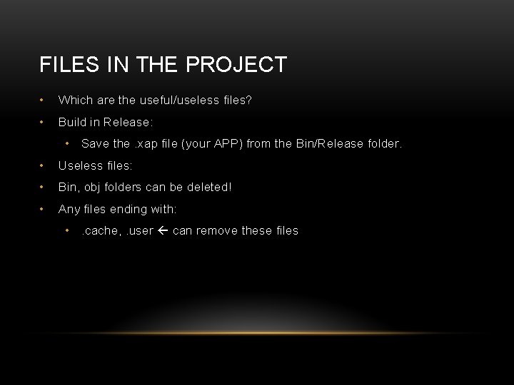 FILES IN THE PROJECT • Which are the useful/useless files? • Build in Release:
