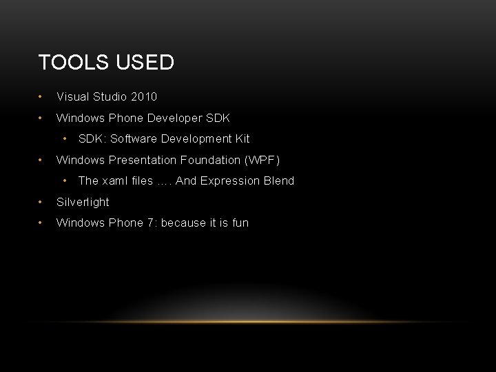 TOOLS USED • Visual Studio 2010 • Windows Phone Developer SDK • SDK: Software