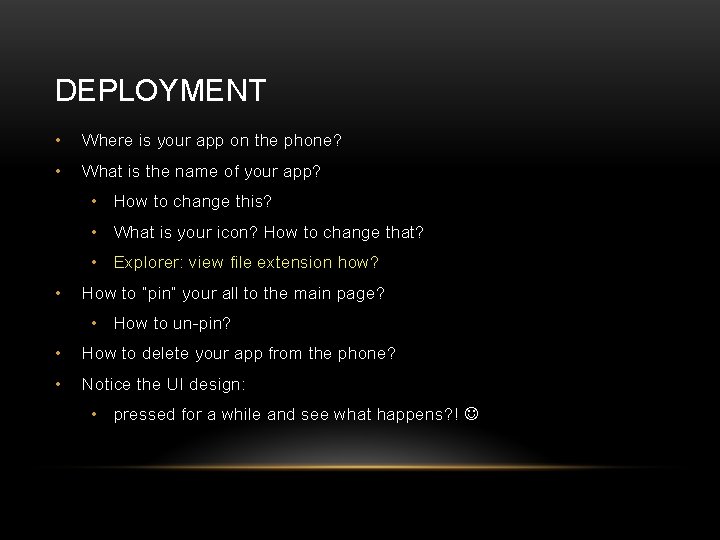 DEPLOYMENT • Where is your app on the phone? • What is the name