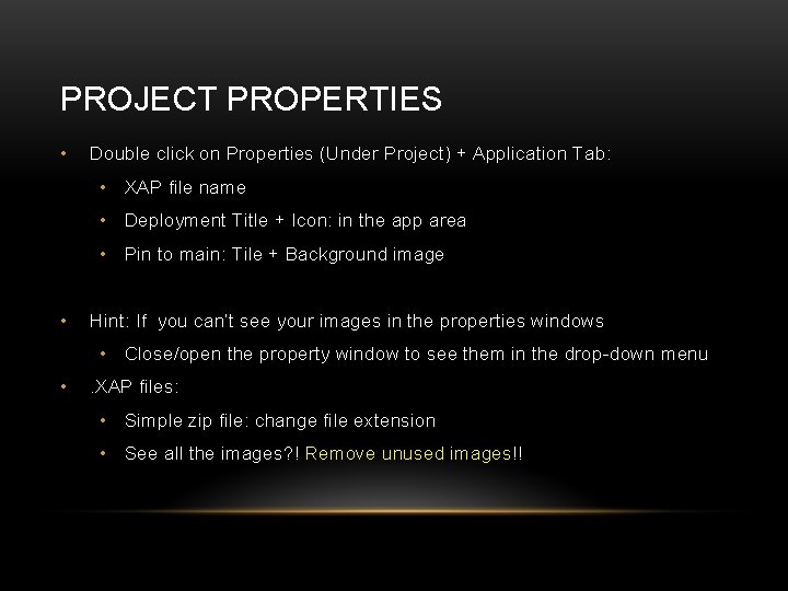 PROJECT PROPERTIES • Double click on Properties (Under Project) + Application Tab: • XAP