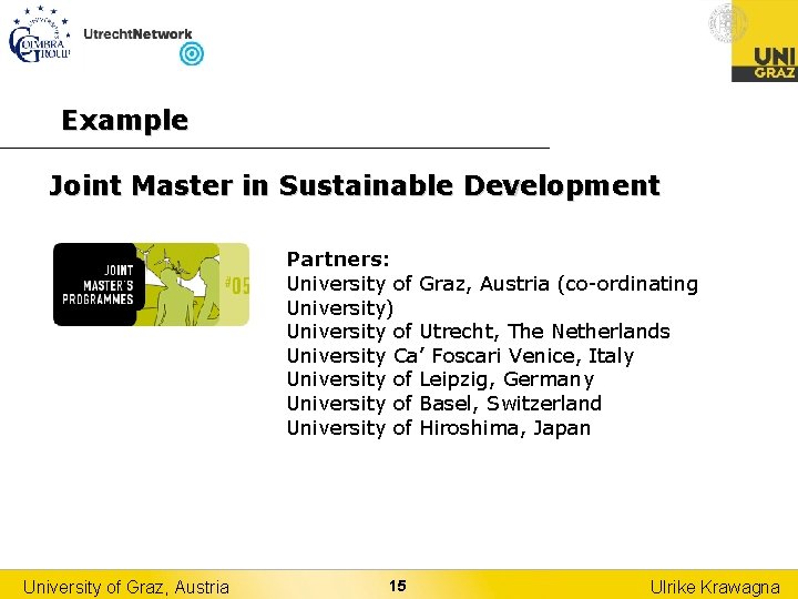 Example Joint Master in Sustainable Development Partners: University of Graz, Austria (co-ordinating University) University