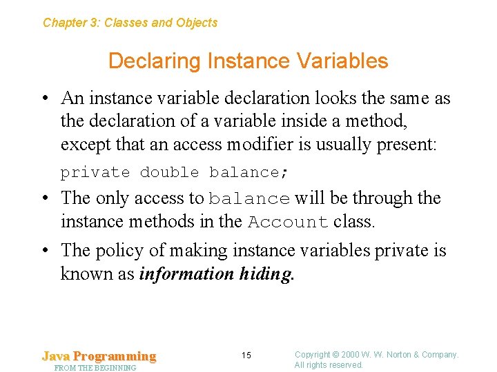 Chapter 3: Classes and Objects Declaring Instance Variables • An instance variable declaration looks