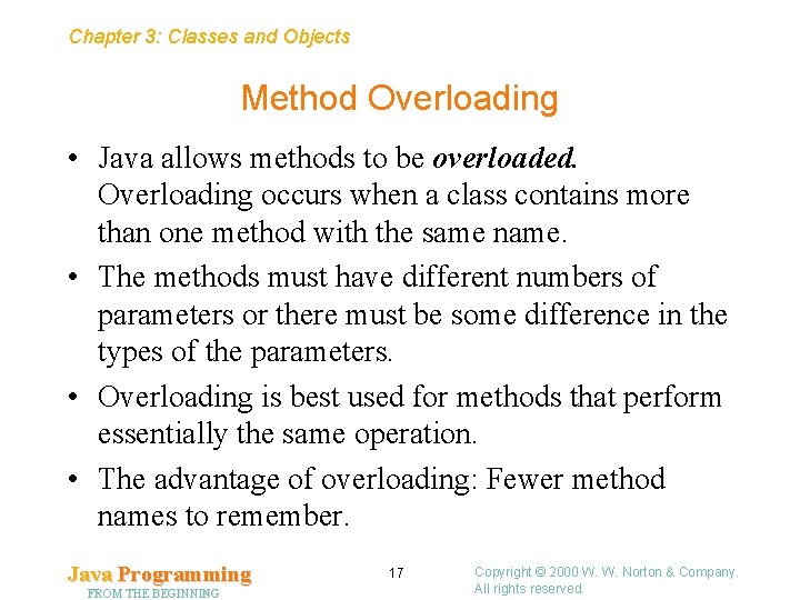 Chapter 3: Classes and Objects Method Overloading • Java allows methods to be overloaded. Chapter 3: Classes and Objects Method Overloading • Java allows methods to be overloaded.