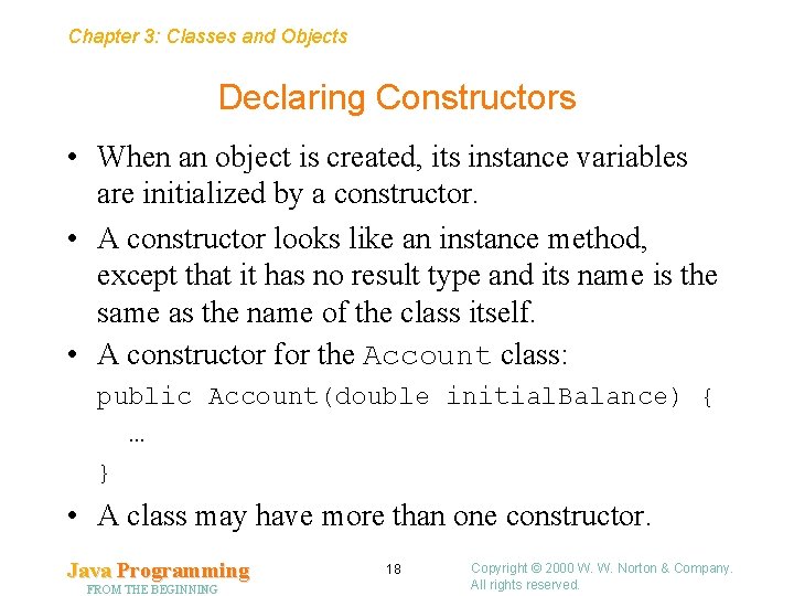 Chapter 3: Classes and Objects Declaring Constructors • When an object is created, its