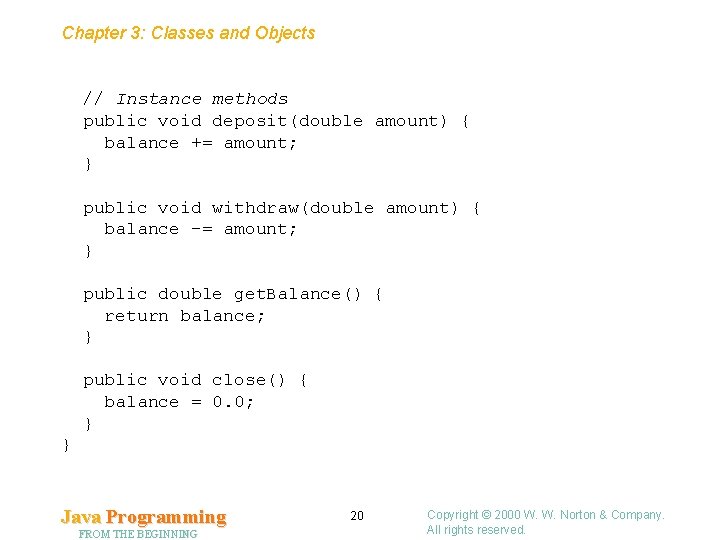Chapter 3: Classes and Objects // Instance methods public void deposit(double amount) { balance