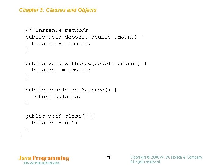 Chapter 3: Classes and Objects // Instance methods public void deposit(double amount) { balance Chapter 3: Classes and Objects // Instance methods public void deposit(double amount) { balance