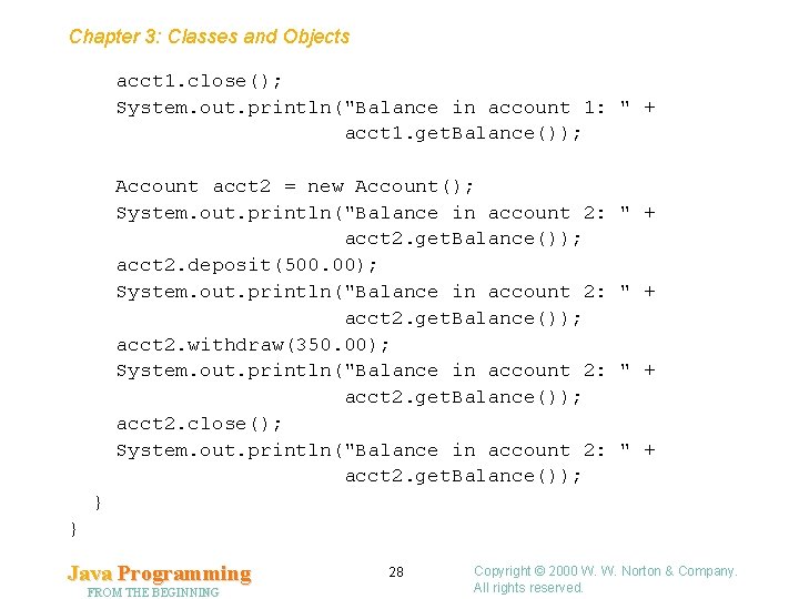 Chapter 3: Classes and Objects acct 1. close(); System. out. println("Balance in account 1: