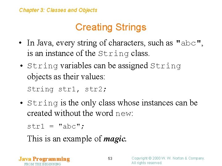 Chapter 3: Classes and Objects Creating Strings • In Java, every string of characters,