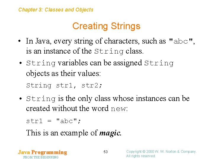 Chapter 3: Classes and Objects Creating Strings • In Java, every string of characters, Chapter 3: Classes and Objects Creating Strings • In Java, every string of characters,