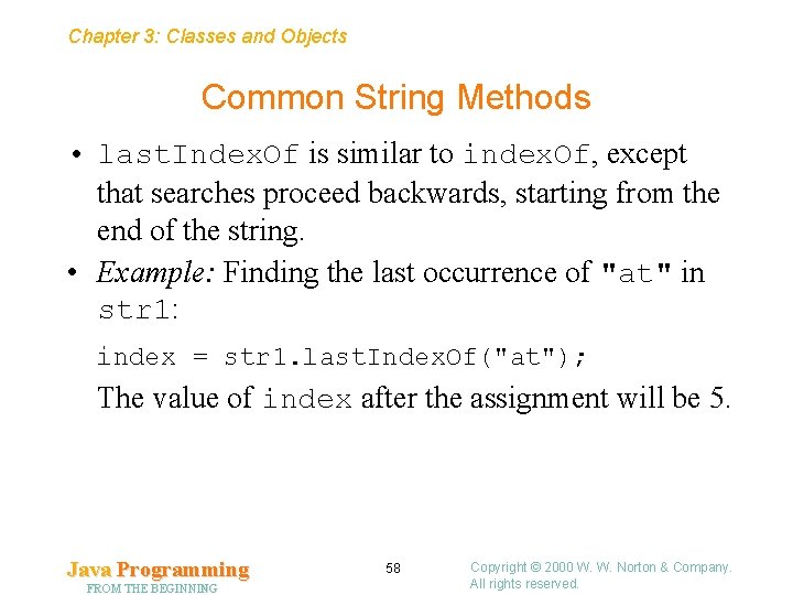 Chapter 3: Classes and Objects Common String Methods • last. Index. Of is similar