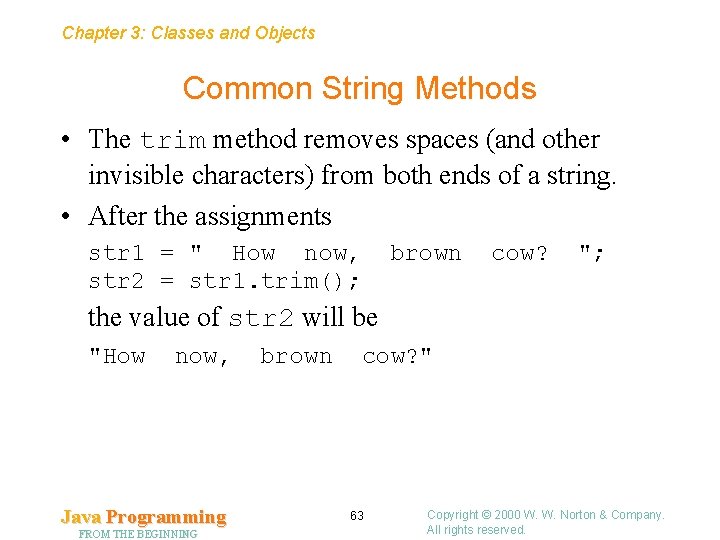Chapter 3: Classes and Objects Common String Methods • The trim method removes spaces Chapter 3: Classes and Objects Common String Methods • The trim method removes spaces