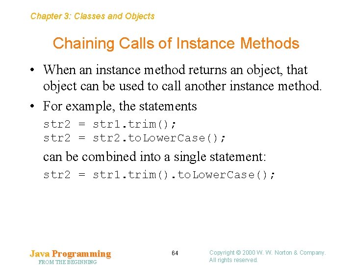 Chapter 3: Classes and Objects Chaining Calls of Instance Methods • When an instance