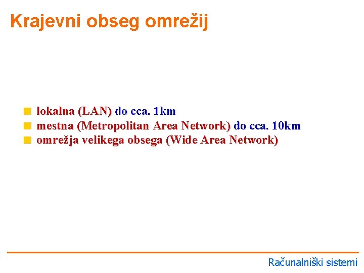 Krajevni obseg omrežij < lokalna (LAN) do cca. 1 km < mestna (Metropolitan Area