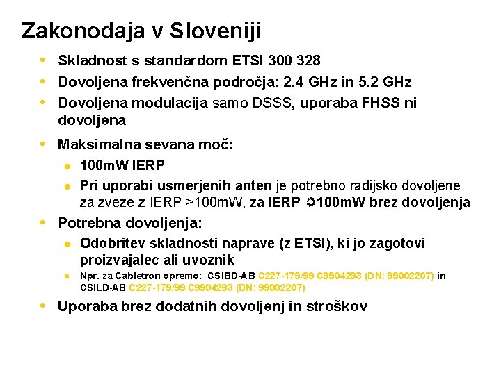 Zakonodaja v Sloveniji Skladnost s standardom ETSI 300 328 Dovoljena frekvenčna področja: 2. 4