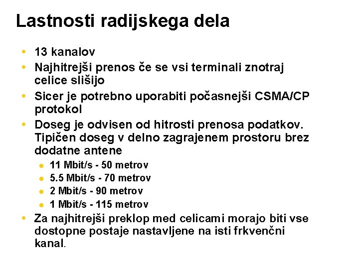 Lastnosti radijskega dela 13 kanalov Najhitrejši prenos če se vsi terminali znotraj celice slišijo